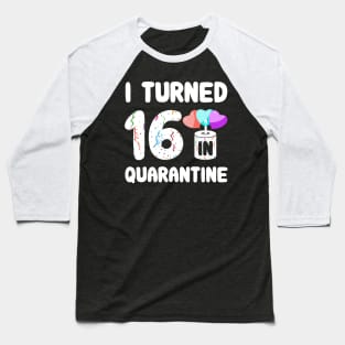 I Turned 16 In Quarantine Baseball T-Shirt